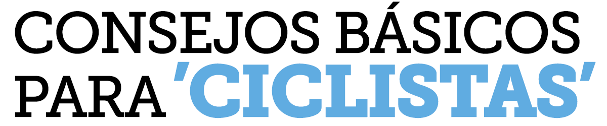 CONSEJOS BÁSICOS PARA‘CICLISTAS’ CONSEJOS BÁSICOS PARA‘CICLISTAS’