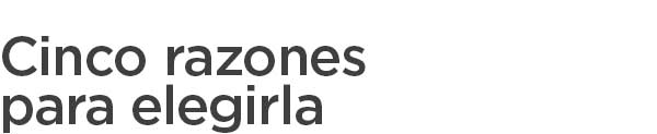 Cinco razones para elegirla Cinco razones para elegirla
