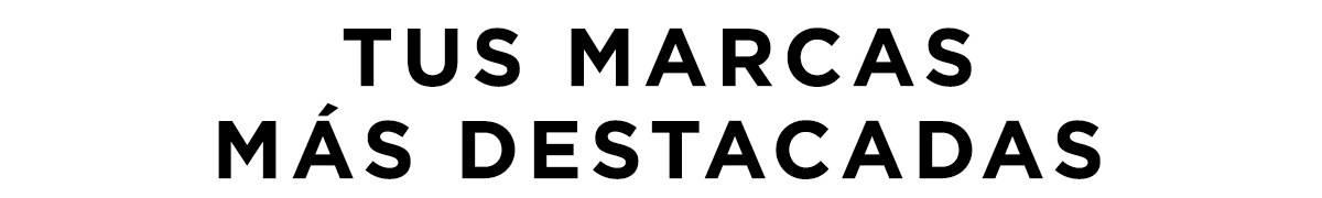 Tus marcas más destacadas Tus marcas más destacadas
