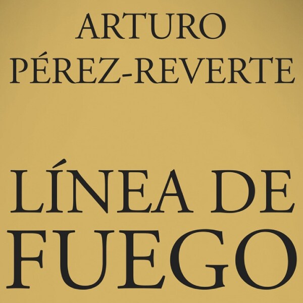 Línea de fuego, Arturo Pérez-Reverte viaja a la Guerra Civil en su nueva novela Línea de fuego, Arturo Pérez-Reverte viaja a la Guerra Civil en su nueva novela