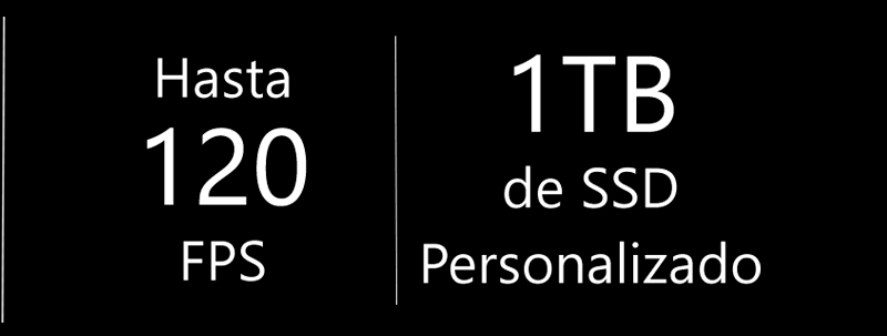 Hasta 120 FPS | 1 TB de SSD Personalizado Hasta 120 FPS | 1 TB de SSD Personalizado