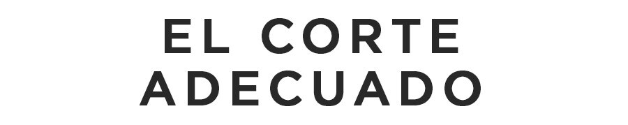 El corte adecuado El corte adecuado