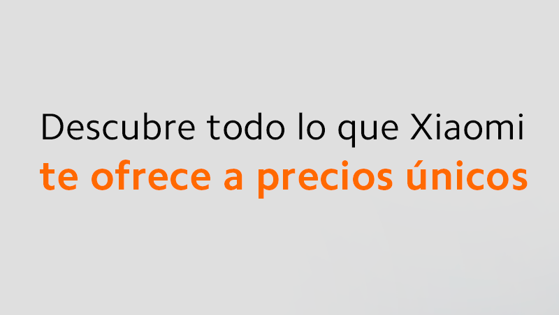 Descubre todo lo que Xiaomi te ofrece a precios únicos Descubre todo lo que Xiaomi te ofrece a precios únicos