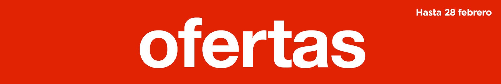 Ofertas hasta el 28 de febrero Ofertas hasta el 28 de febrero