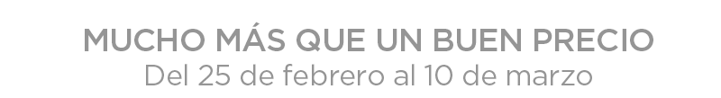 Mucho más que un buen precio. Del 25 de febrero al 10 de marzo Mucho más que un buen precio. Del 25 de febrero al 10 de marzo