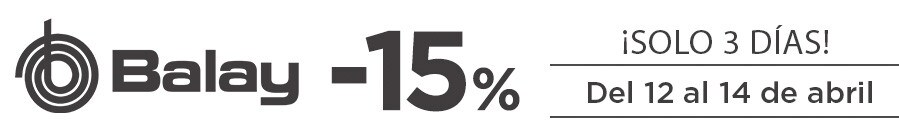 ¡SOLO 3 DIAS! Del 12 al 14 de abril BALAY -15% ¡SOLO 3 DIAS! Del 12 al 14 de abril BALAY -15%