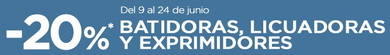 BATIDORAS, LICUADORAS Y EXPRIMIDORES -20%* BATIDORAS, LICUADORAS Y EXPRIMIDORES -20%*