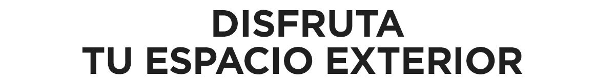 Disfruta tu espacio exterior Disfruta tu espacio exterior
