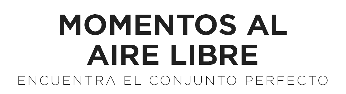 Momentos al aire libre. Encuentra el conjunto perfecto Momentos al aire libre. Encuentra el conjunto perfecto