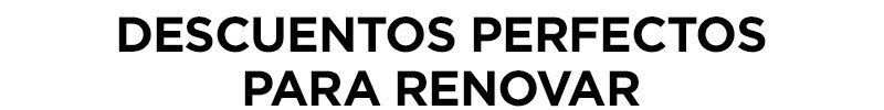 Descuentos perfectos para renovar Descuentos perfectos para renovar