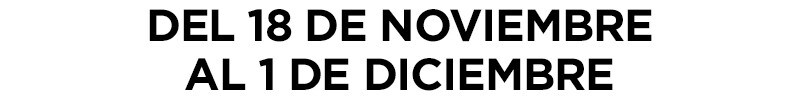 DEL 18 DE NOVIEMBRE AL 1 DE DICIEMBRE DEL 18 DE NOVIEMBRE AL 1 DE DICIEMBRE