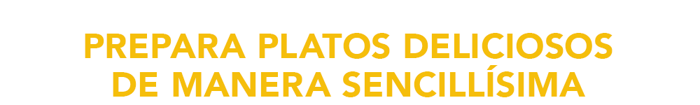 Prepara platos deliciosos de manera sencillísima
