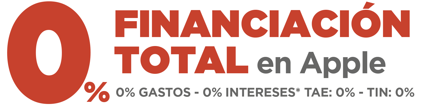 0% FINANCIACIÓN TOTAL EN APPLE 0% GASTOS - 0% INTERESES* TAE: 0% - TIN: 0%