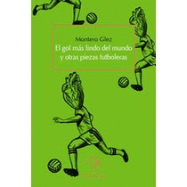 Imagen 0 de El gol más lindo del mundo y otras piezas futboleras (Tapa blanda)
