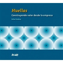 Huellas. Construyendo Valor Desde La Empresa 1