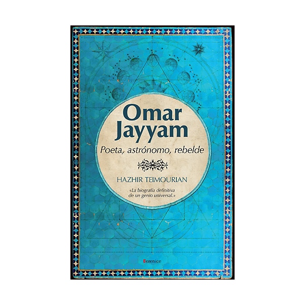 Omar Jayyam: Poeta. Rebelde Y Astrónomo 1