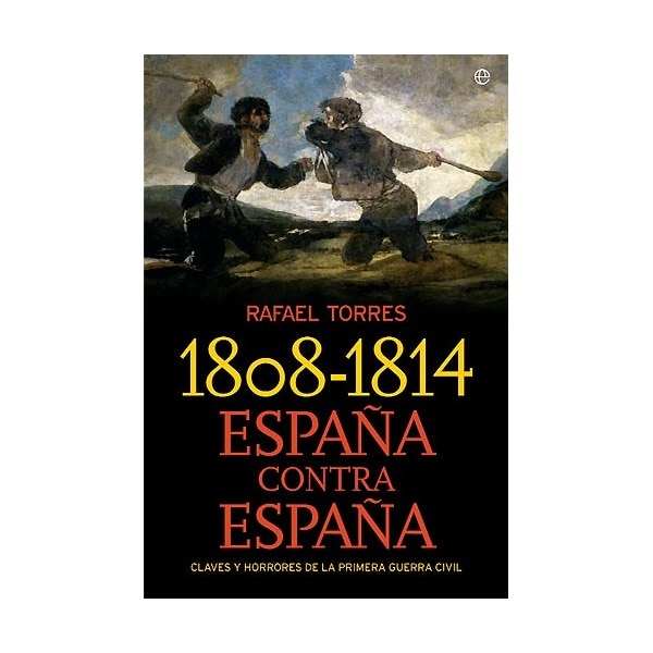 1808-1814. España Contra España: Claves Y Horrores De La Primera Guerra Civil 1