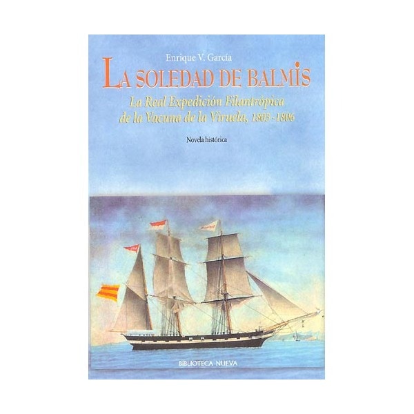 La soledad de Balmis: La Real Expedición Filantrópica de la Vacuna, 1803-1806 (Capa mole) 1