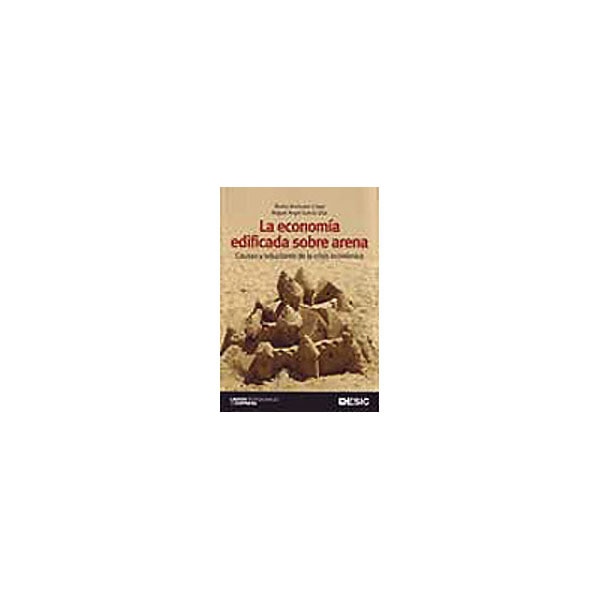La economía edificada sobre arena: Causas y soluciones de la crisis económica (Capa mole com abas) 1