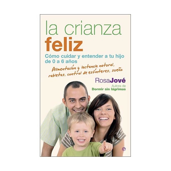 Imagen 1 de La crianza feliz: cómo cuidar y entender  a tu hijo de 0 a 6 años. (Tapa blanda)