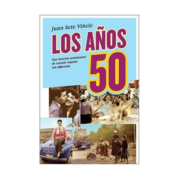 Los Años 50: Una Historia Sentimental De Cuando España Era Diferente 1