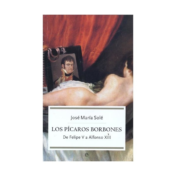 Los Pícaros Borbones: De Felipe V A Alfonso XIII 1