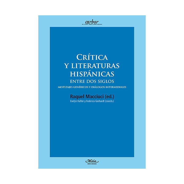 Crítica Y Literaturas Hispánicas Entre Dos Siglos: Mestizajes Genéricos Y Diálogos Intermediales 1