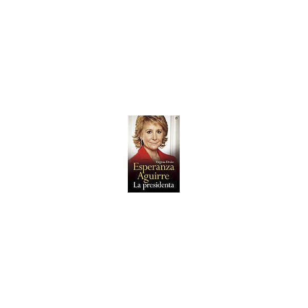 Esperanza Aguirre: La Presidenta 1