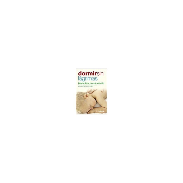 Dormir sin lágrimas: dejarle llorar no es la solución (Capa mole) 1