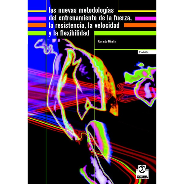 Nuevas metodologías del entrenamiento de la fuerza, la resistencia, la velocidad y la flexibilidad, Las (Capa mole) 1
