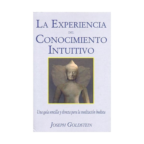 La Experiencia Del Conocimiento Intuitivo: Una  Guía Sencilla Y Directa Para La Meditación Budista 1