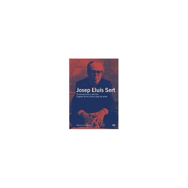 Josep lluís sert: Conversaciones y escritos. Lugares de encuentro para las artes (Tapa blanda) 1