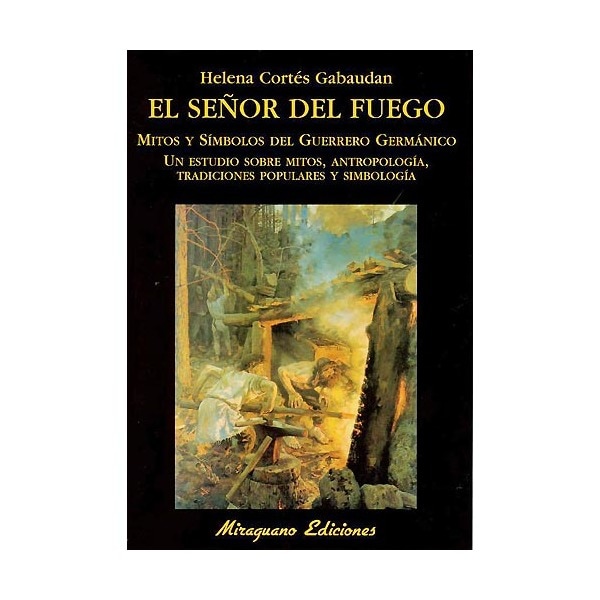 El Señor Del Fuego. Mitos Y Símbolos Del Herrero Germánico 1