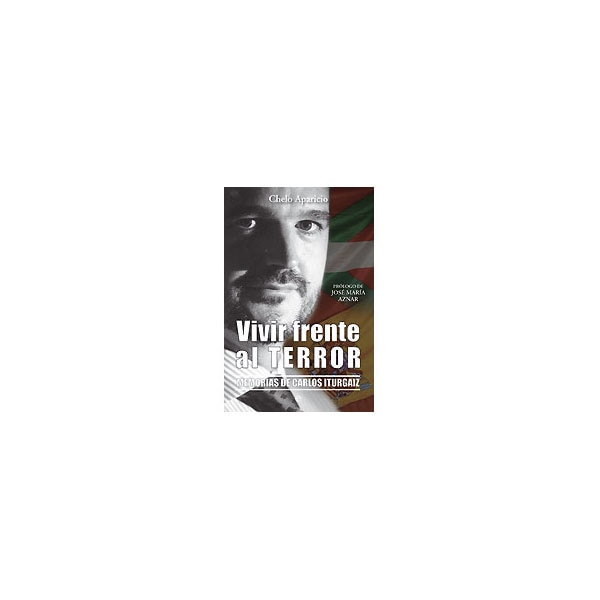 Vivir Frente Al Terror: Memorias De Carlos Iturgaiz 1