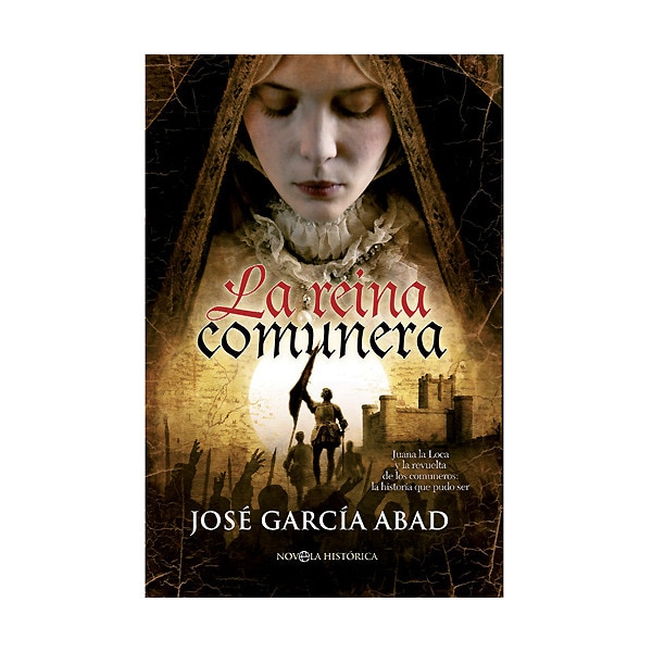 La Reina Comunera. Juana La Loca Y La Revuelta De Los Comuneros: La Historia Que Pudo Ser 1