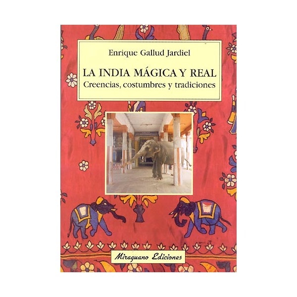 La India Mágica Y Real: Creencias. Costumbres Y Tradiciones 1