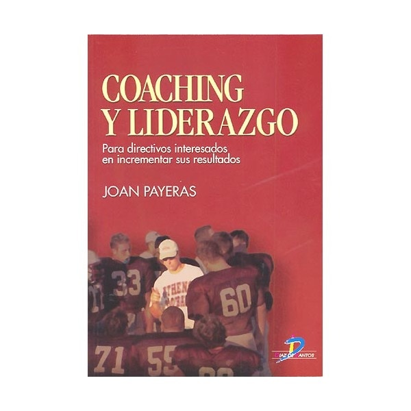 Coaching Y Liderazgo: Para Directivos Interesados En Incrementar Sus Resultados 1