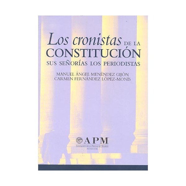 Los Cronistas De La Constitución: Sus Señorías Los Periodistas 1