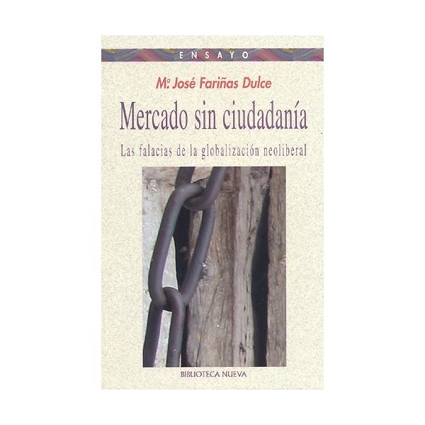 Mercado Sin Ciudadanía: Las Falacias De La Globalización Neoliberal 1