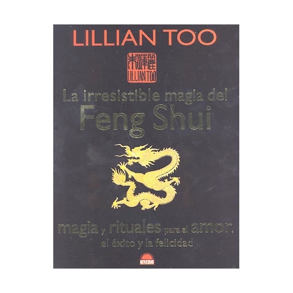 La irresistible magia del Feng Shui: Magia y rituales para el amor, el éxito y la felicidad (Capa mole) 1