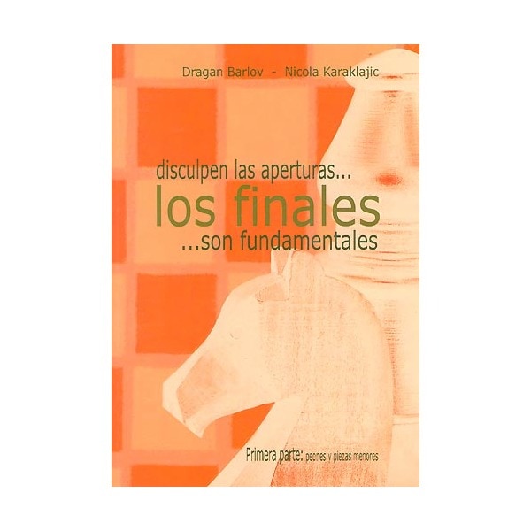 Peones Y Piezas Menores (Disculpen Las Aperturas. Los Finales. Son Fundamentales; Vol. I) 1