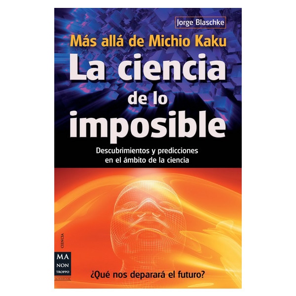 Ciencia de lo imposible, La: Descubrimientos y predicciones en el ámbito de la ciencia (Capa mole) 1