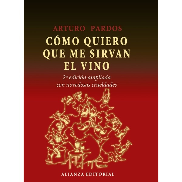 Cómo quiero que me sirvan el vino: 2ª edición ampliada con novedosas crueldades(Tapa dura) 1