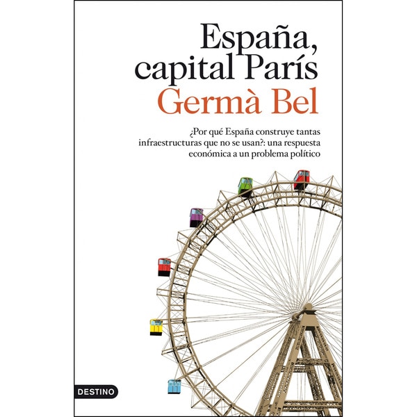 Imagem 0 de España, capital París: ¿Por qué España construye tantas infraestructuras que no se usan?: una respuesta (Capa mole com abas)