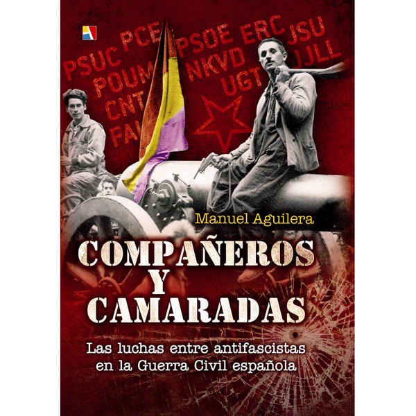 Imagem 0 de Compañeros Y Camaradas: Las Luchas Entre Antifascistas En La Guerra Civil Española
