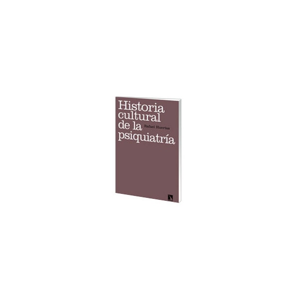 Historia cultural de la psiquiatría: (re)pensar la locura 1