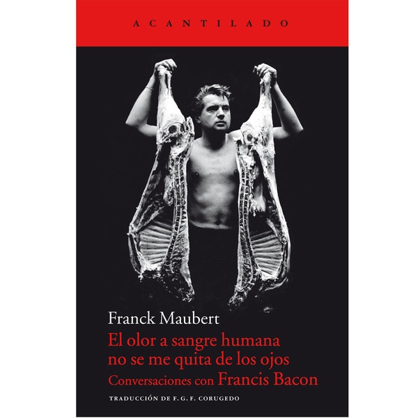 Imagem 0 de El Olor A Sangre Humana No Se Me Quita De Los Ojos: Conversaciones Con Francis Bacon