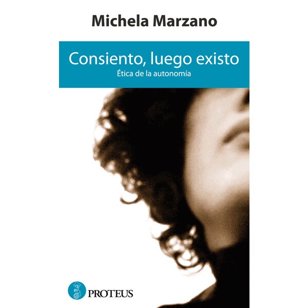Consiento. Luego Existo: Ética De La Autonomía 1