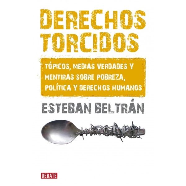 Derechos torcidos: Tópicos, medias verdades y mentiras sobre pobreza, política y derechos humanos(Tapa blanda) 1
