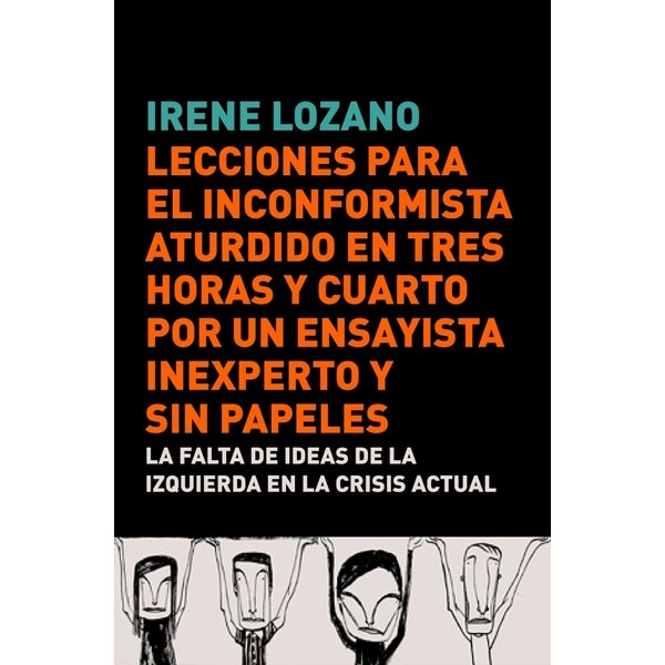 Imagem 0 de Lecciones para el inconformista aturdido en tres horas y cuarto, por un ensayista inexperto y sin papeles: La falta de ideas de la izquierda en